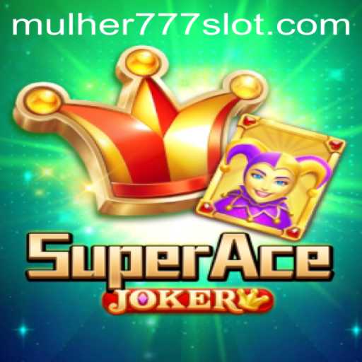 Exploring the Thrilling World of SuperAceJoker and the Power of MULHER777